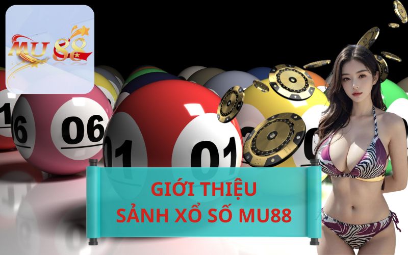 GIỚI THIỆU SẢNH XỔ SỐ TẠI MU88